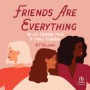 Friends Are Everything: The Life-Changing Power of Female Friendship Audiobook