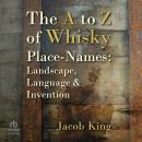 The A to Z of Whisky Place-Names: Landscape, Language & Invention Audiobook