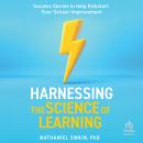 Harnessing The Science of Learning: Success Stories to Help Kickstart Your School Improvement Audiobook