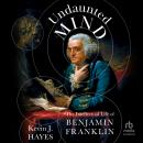 Undaunted Mind: The Intellectual Life of Benjamin Franklin Audiobook