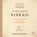 In the Land of Ninkasi: A History of Beer in Ancient Mesopotamia Audiobook