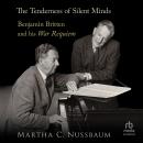 The Tenderness of Silent Minds: Benjamin Britten and his War Requiem Audiobook