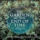 The Garden at the End of Time: Getting By in the Age of Climate Change Audiobook
