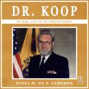 Dr. Koop: The Many Lives of the Surgeon General Audiobook