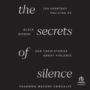 The Secrets of Silence: The Everyday Policing of Black Women and Their Stories about Violence Audiobook