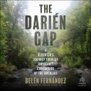 The Darién Gap: A Reporter's Journey through the Deadly Crossroads of the Americas Audiobook