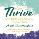 How to Thrive in Professional Practice: A Self-care Handbook Audiobook