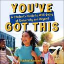 You've Got This: A Student’s Guide to Well-being at University and Beyond Audiobook