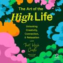 The Art of The High Life: Unlocking Creativity, Connection, and Relaxation with That High Couple Audiobook