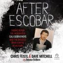 After Escobar: Taking Down the Notorious Cali Godfathers and the Biggest Drug Cartel in History Audiobook