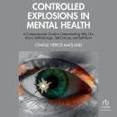 Controlled Explosions in Mental Health: A Compassionate Guide to Understanding Why Our Brains Self-Sabotage, Self-Criticise, and Self-Harm Audiobook