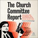 The Church Committee Report: Revelations from the Bombshell 1970s Investigation into the National Security State Audiobook