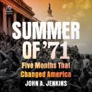 Summer of '71: Five Months That Changed America Audiobook