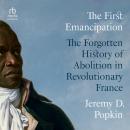 The First Emancipation: The Forgotten History of 
Abolition in Revolutionary France Audiobook