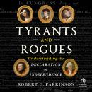 Tyrants and Rogues: Understanding the Declaration of Independence Audiobook
