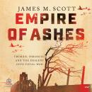 Empire of Ashes: Truman, Hirohito, and the Descent into Total War Audiobook