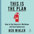 Cover of This Is the Plan: How to End America's Meltdown and Save Democracy