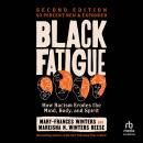 Black Fatigue, Second Edition: How Racism Erodes the Mind, Body, and Spirit Audiobook