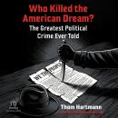 Who Killed the American Dream?: The Greatest Political Crime Ever Told Audiobook