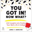 You Got In! Now What?: 100 Insights into Finding Your Best Life in College Audiobook