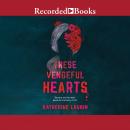These Vengeful Hearts Audiobook