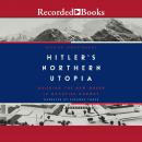 Hitler's Northern Utopia: Building the New Order in Occupied Norway Audiobook