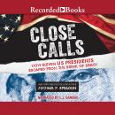 Close Calls: How Eleven US Presidents Escaped from the Brink of Death Audiobook