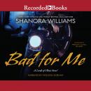 Bad for Me, Shanora Williams