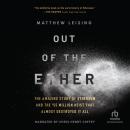 Out of the Ether: The Amazing Story of Ethereum and the $55 Million Heist that Almost Destroyed It A Audiobook