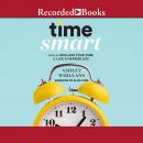 Time Smart: How to Reclaim Your Time and Live a Happier Life Audiobook