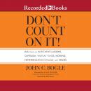 Don't Count On It!: Reflections of Investment Illusions, Capitalism, 'mutual' Funds, Indexing, Entrepreneurship, Idealism, and Heroes