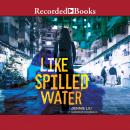 Like Spilled Water Audiobook