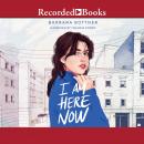 I Am Here Now, Barbara Bottner