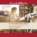 A Synthesizing Mind: A Memoir from the Creator of Multiple Intelligence's Theory Audiobook
