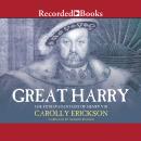 Great Harry 'International Edition': A Biography of Henry VIII Audiobook