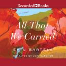 All That We Carried Audiobook