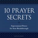 10 Prayer Secrets: Supernatural Power for Your Breakthrough Audiobook