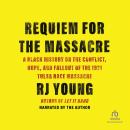 Requiem for the Massacre: A Black History on the Conflict, Hope and Fallout of the 1921 Tulsa Race Massacre Audiobook