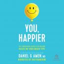 You, Happier: The 7 Neuroscience Secrets of Feeling Good Based on Your Brain Type Audiobook