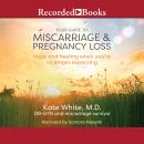 The Your Guide to Miscarriage and Pregnancy Loss: Hope and Healing When You're No Longer Expecting Audiobook