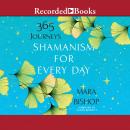 Shamanism for Every Day: 365 Journeys Audiobook