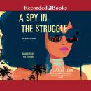 A Spy in the Struggle Audiobook