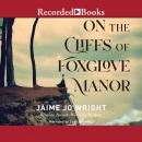 On the Cliffs of Foxglove Manor Audiobook