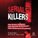 Serial Killers: The Minds, Methods, and Mayhem of History's Most Notorious Murderers