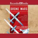 Drone Wars: Pioneers, Killing Machines, Artificial Intelligence, and the Battle for the Future Audiobook