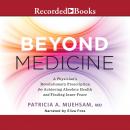 Beyond Medicine: A Physician's Revolutionary Prescription for Achieving Absolute Health and Finding  Audiobook