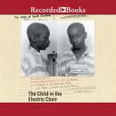 The Child in the Electric Chair: The Execution of George Junius Stinney Jr. and the Making of a Trag Audiobook