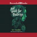 Not Good for Maidens Audiobook
