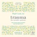 Trauma: The Invisible Epidemic: How Trauma Works and How We Can Heal from It Audiobook