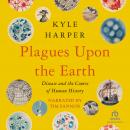 Plagues upon the Earth: Disease and the Course of Human History Audiobook
